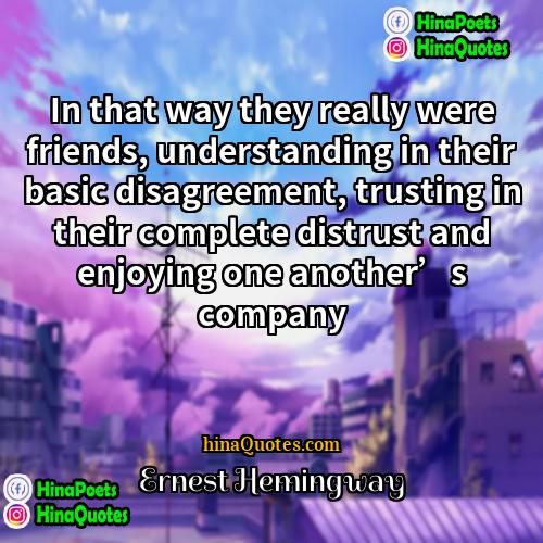 Ernest Hemingway Quotes | In that way they really were friends,